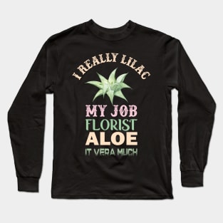 i really lilac my job florist aloe it vera much Long Sleeve T-Shirt